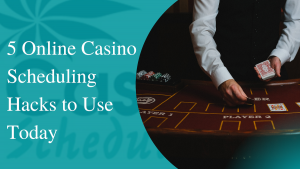 Read more about the article 5 Online Casino Scheduling Hacks to Use Today [UPDATED]