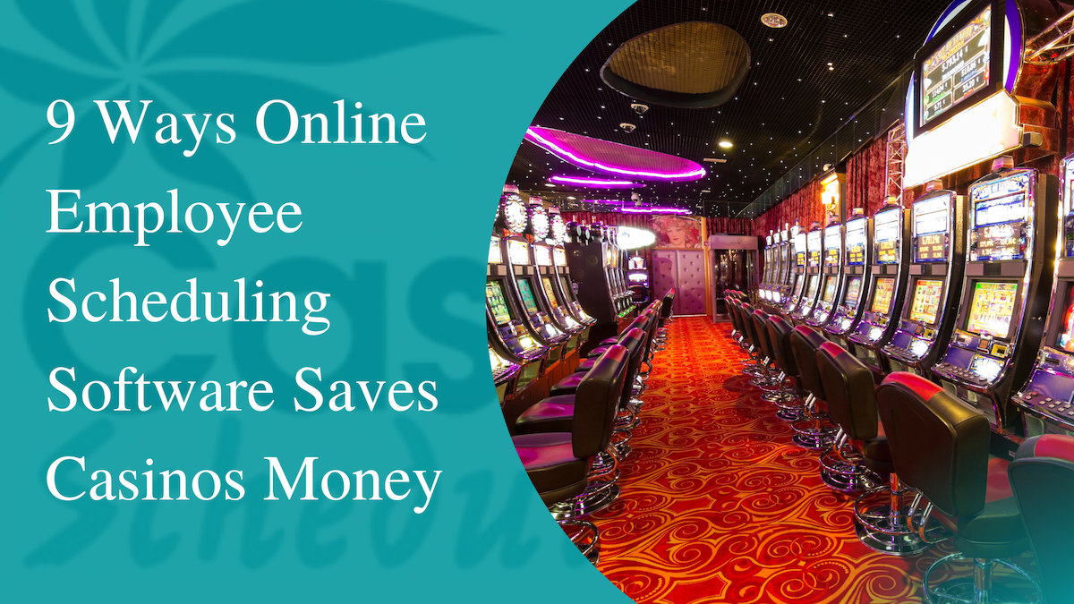 9 Ways Online Employee Scheduling Software Saves Casinos Money [UPDATED]