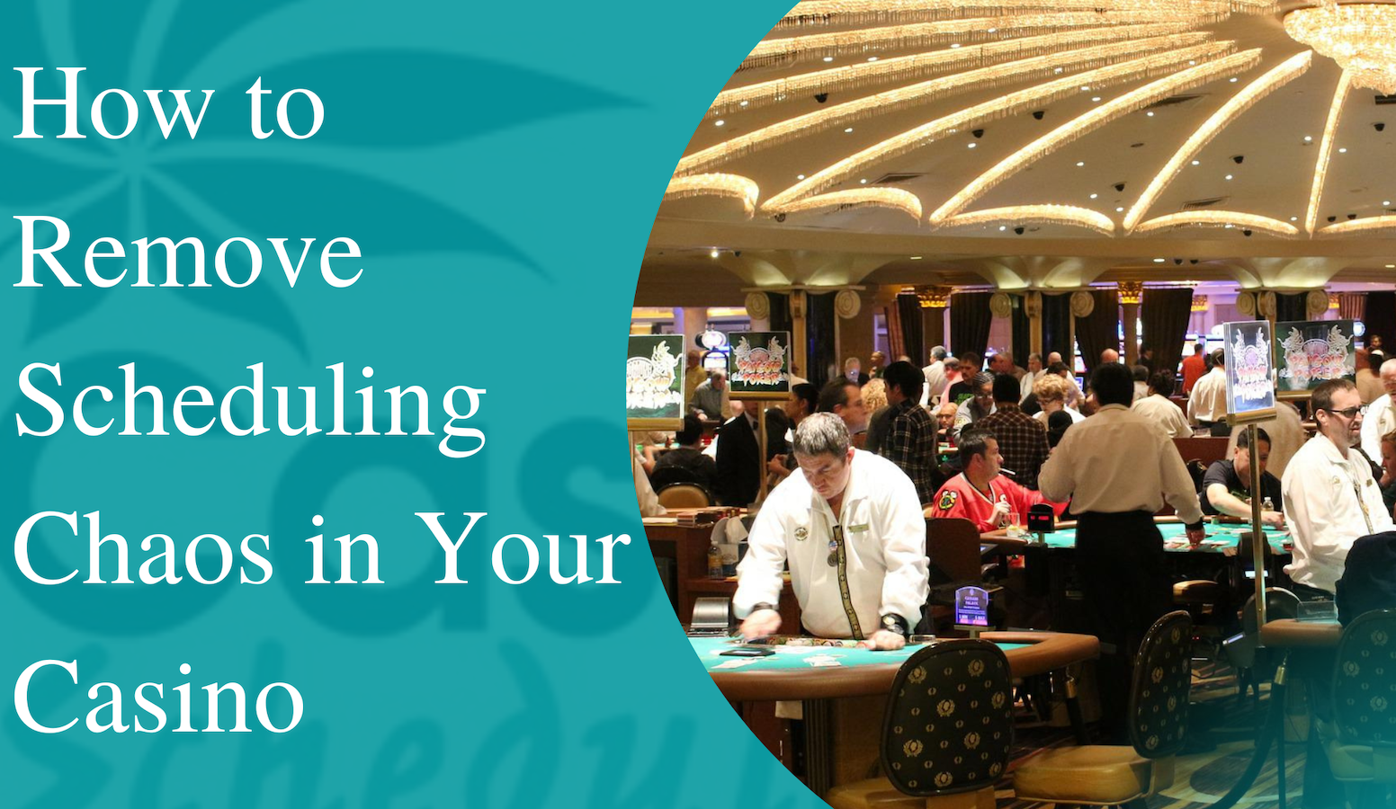 How to Remove Scheduling Chaos in Your Casino