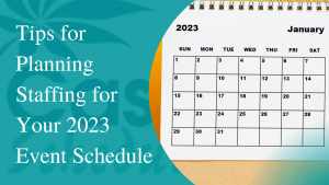 Tips for Planning Staffing for Your 2023 Event Schedule